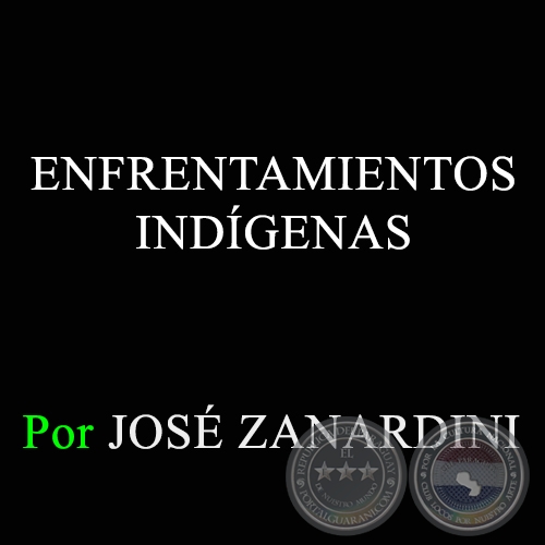 ENFRENTAMIENTOS INDÍGENAS - Por JOSÉ ZANARDINI - Domingo, 4 de Noviembre de 2012